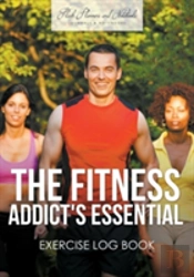 The Fitness Addict'S Essential Exercise Log Book