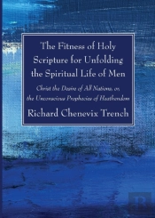 The Fitness Of Holy Scripture For Unfolding The Spiritual Life Of Men