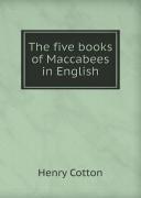The Five Books Of Maccabees In English