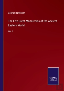 Bertrand.pt - The Five Great Monarchies Of The Ancient Eastern World