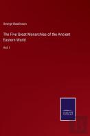 The Five Great Monarchies Of The Ancient Eastern World