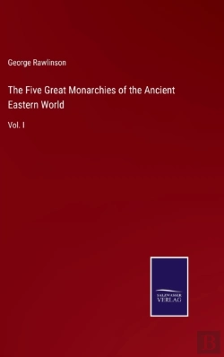 Bertrand.pt - The Five Great Monarchies Of The Ancient Eastern World