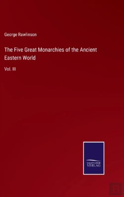 Bertrand.pt - The Five Great Monarchies Of The Ancient Eastern World