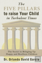 The Five Pillars To Raise Your Child In Turbulent Times