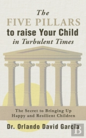 The Five Pillars To Raise Your Child In Turbulent Times
