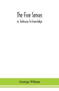 The Five Senses; Or, Gateways To Knowledge