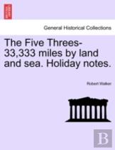 The Five Threes-33,333 Miles By Land And Sea. Holiday Notes.