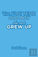 The Five Year Old Boy Who Never Grew Up
