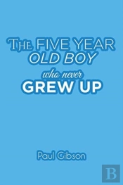 The Five Year Old Boy Who Never Grew Up