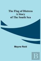 The Flag Of Distress A Story Of The South Sea