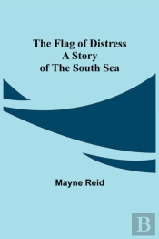 The Flag Of Distress A Story Of The South Sea