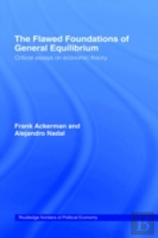 The Flawed Foundations Of General Equilibrium Theory