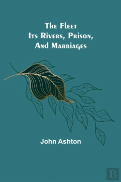 Bertrand.pt - The Fleet. Its Rivers, Prison, And Marriages