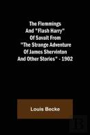The Flemmings And ''Flash Harry'' Of Savait From ''The Strange Adventure Of James Shervinton And Other Stories'' - 1902