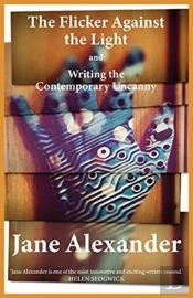 The Flicker Against The Light And Writing The Contemporary Uncanny