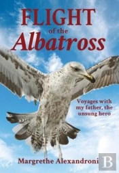 The Flight Of The Albatross: Voyages With My Father, The Unsung Hero