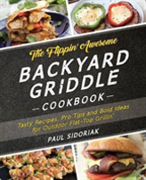 The Flippin' Awesome Backyard Griddle Cookbook