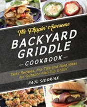 The Flippin' Awesome Backyard Griddle Cookbook