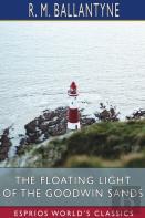 The Floating Light Of The Goodwin Sands (Esprios Classics)