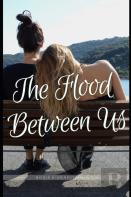 The Flood Between Us