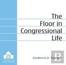 The Floor In Congressional Life