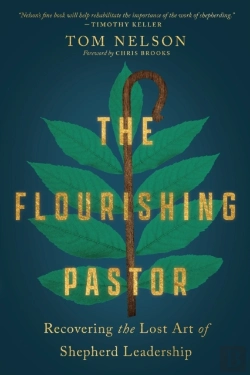 Bertrand.pt - The Flourishing Pastor Â€“ Recovering The Lost Art Of Shepherd Leadership