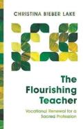 The Flourishing Teacher Â€“ Vocational Renewal For A Sacred Profession