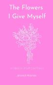 The Flowers I Give Myself