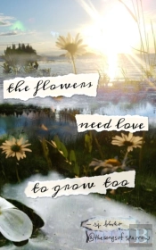 The Flowers Need Love To Grow Too