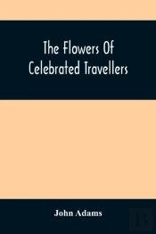 The Flowers Of Celebrated Travellers