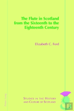 Bertrand.pt - The Flute In Scotland From The Sixteenth To The Eighteenth Century