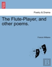 The Flute-Player, And Other Poems.