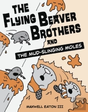 The Flying Beaver Brothers And The Mud-Slinging Moles