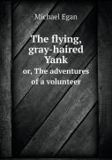 The Flying, Gray-Haired Yank Or, The Adventures Of A Volunteer