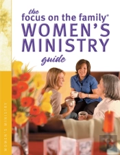 The Focus On The Family Women'S Ministry Guide