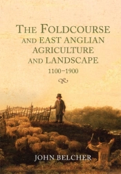 The Foldcourse And East Anglian Agriculture And Landscape, 1100-1900
