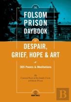 The Folsom Prison Daybook Of Despair, Grief, Hope And Art