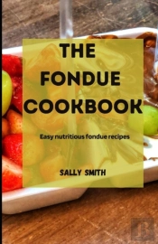 The Fondue Cookbook