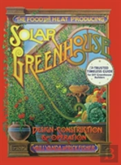 The Food And Heat Producing Solar Greenhouse