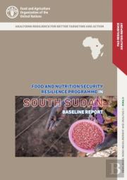 The Food And Nutrition Security Resilience Programme In South Sudan