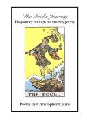 The Fool'S Journey:  His Journey Through The Tarot By Poetry