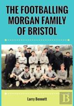 The Footballing Morgan Family Of Bristol