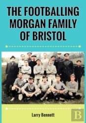 The Footballing Morgan Family Of Bristol