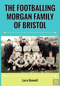Bertrand.pt - The Footballing Morgan Family Of Bristol