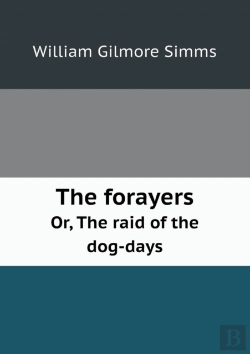 Bertrand.pt - The Forayers Or, The Raid Of The Dog-Days