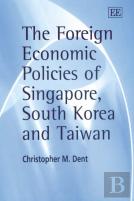The Foreign Economic Policies Of Singapore, South Korea And Taiwan