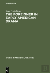 The Foreigner In Early American Drama