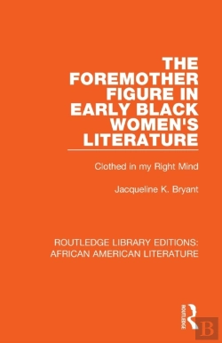 Bertrand.pt - The Foremother Figure In Early Black Women'S Literature