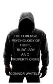The Forensic Psychology Of Theft, Burglary And Property Crime