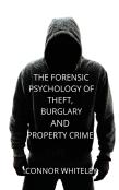 The Forensic Psychology Of Theft, Burglary And Property Crime